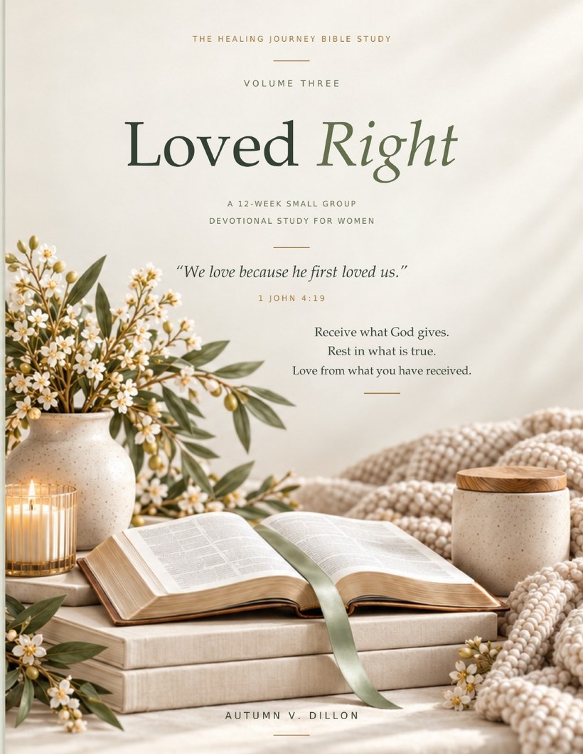 Loved Right, Volume Three of The Healing Journey Bible Study